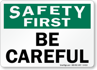 Safety First Be Careful Sign