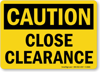 Caution Close Clearance Sign