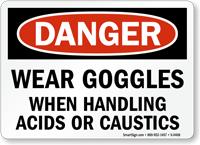 Danger: Wear Goggles Handling Acids, Caustics Sign
