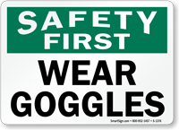 Safety First Wear Goggles Sign