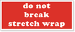 Do Not Break Shrink Wrap Label