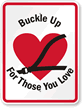 Buckle Up For Those You Love Sign