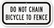Do Not Chain Bicycle To Fence Bicycle Sign