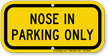 Nose In Parking Only Supplemental Parking Sign