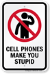 Cell Phones Make You Stupid Sign
