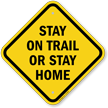 Stay On Trail Or Stay Home Sign
