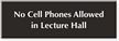 No Cell Phones In Lecture Hall Engraved Sign