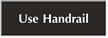 Use Handrail Sign
