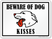 Beware Of Dog Kisses Sign