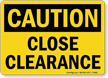Caution Close Clearance Sign
