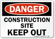 Danger Construction Site Keep Out Sign