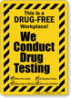 Drug Free Workplace! We Conduct Drug Testing Sign