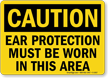 Ear Protection Must Be Worn Caution Sign