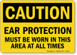 Ear Protection Must Be Worn Sign, OSHA Caution