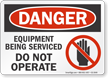 Equipment Being Serviced Do Not Operate Danger Sign