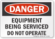 Equipment Being Serviced Do Not Operate Danger Sign