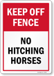 Keep Off Fence No Hitching Horses Sign