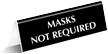 Masks Not Required Engraved TableTop Tent Sign