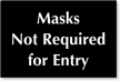 Masks Not Required For Entry Engraved Sign