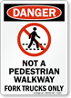 Not A Pedestrian Walkway Fork Trucks Only Sign