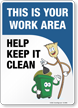 This Is Your Work Area, Help Keep It Clean