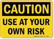 Use At Your Own Risk OSHA Caution Sign