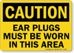 Caution Ear Plugs Must Be Worn Sign