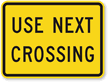 Use Next Crossing   Traffic Sign